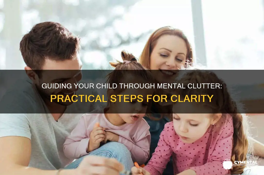 how to help your child clean up their mental mess