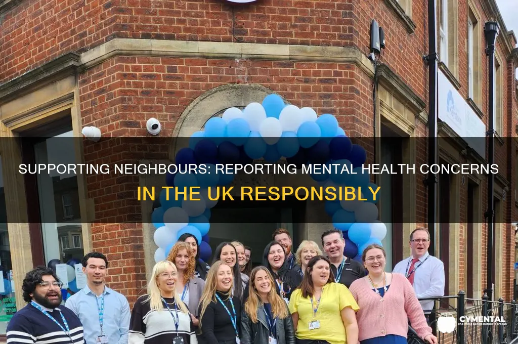 how to report a neighbour with mental health issues uk