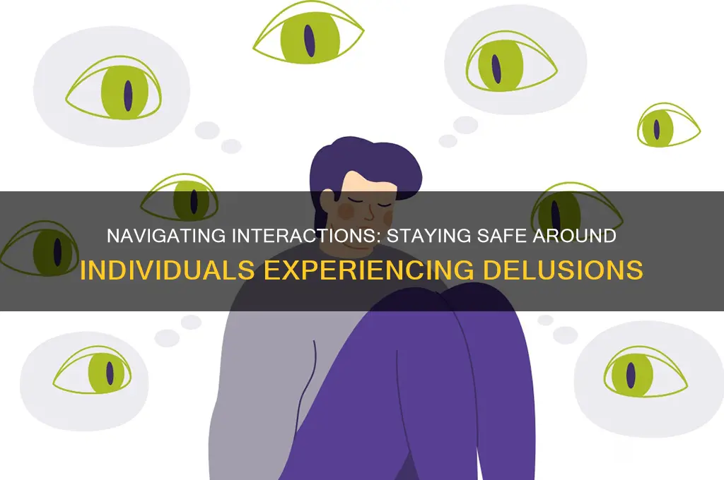 how to stay safe around people with mentals issues delusions