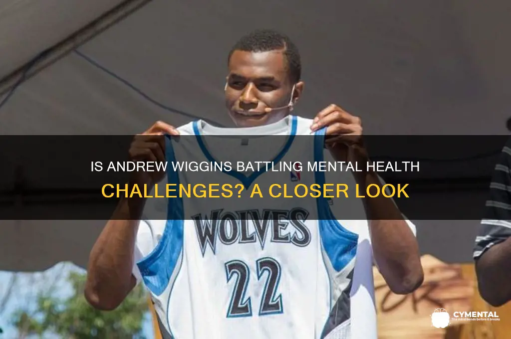 is andrew wiggns suffering from mental health issues