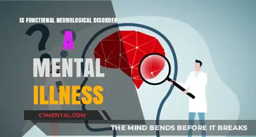 Understanding Functional Neurological Disorder: Mental Illness or Not?