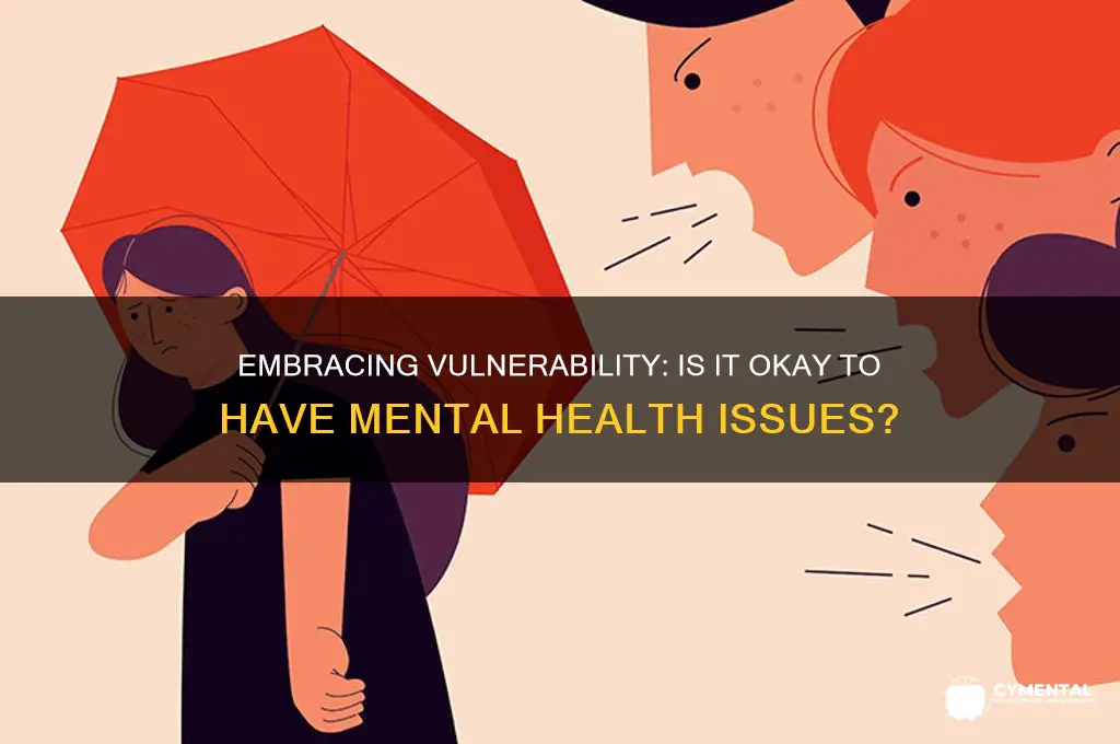 is it ok to have mental health issues