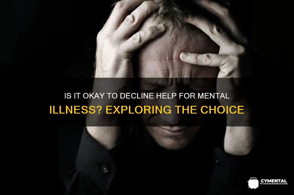 is it ok to not receive help mental illness
