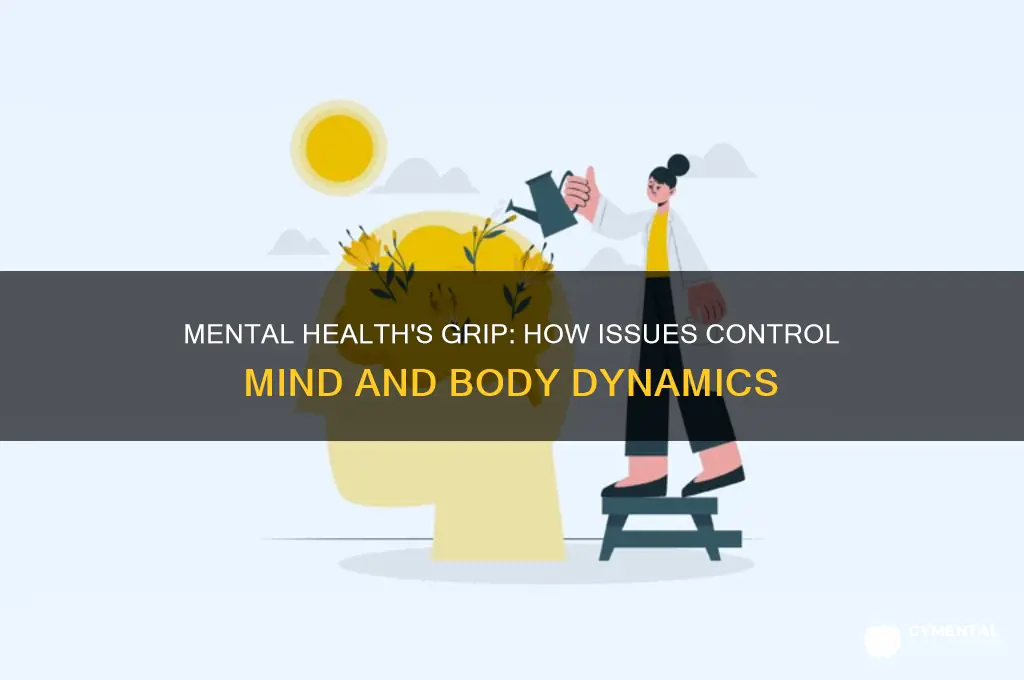 is mental issue controlling mind and body