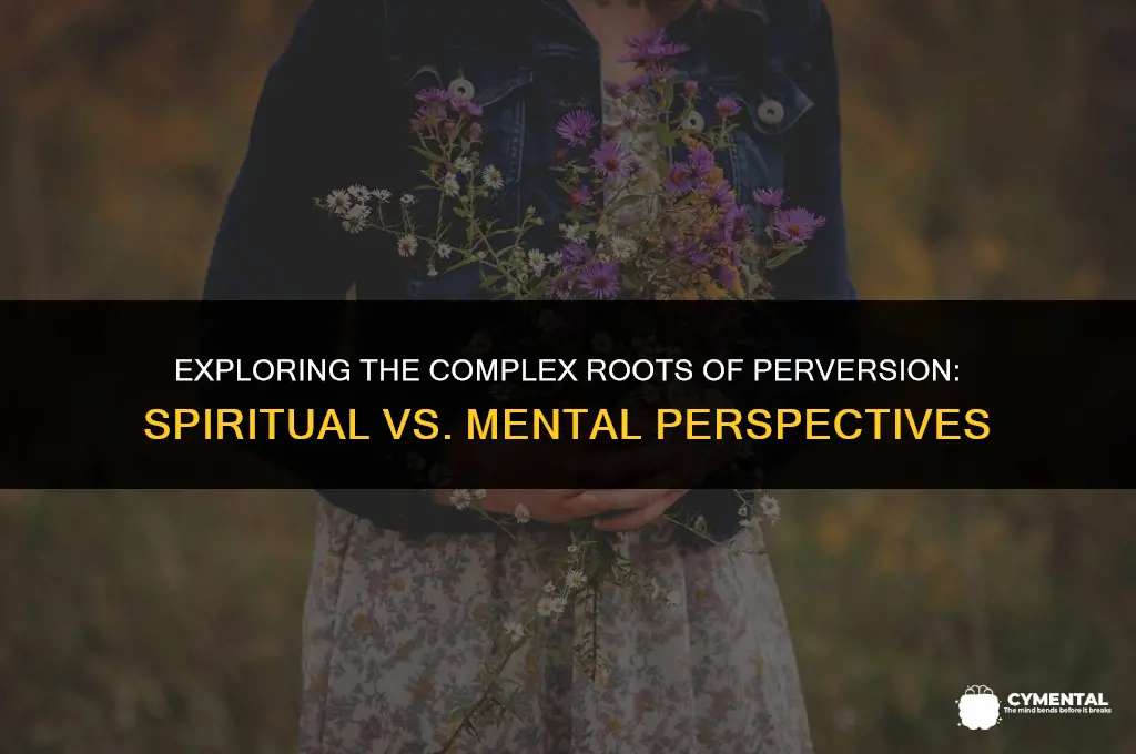 is perversion a spiritual or mental issue