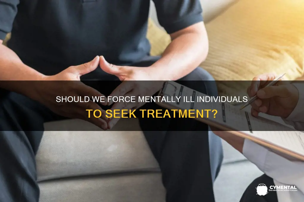 should u force really mentally ill people to find help