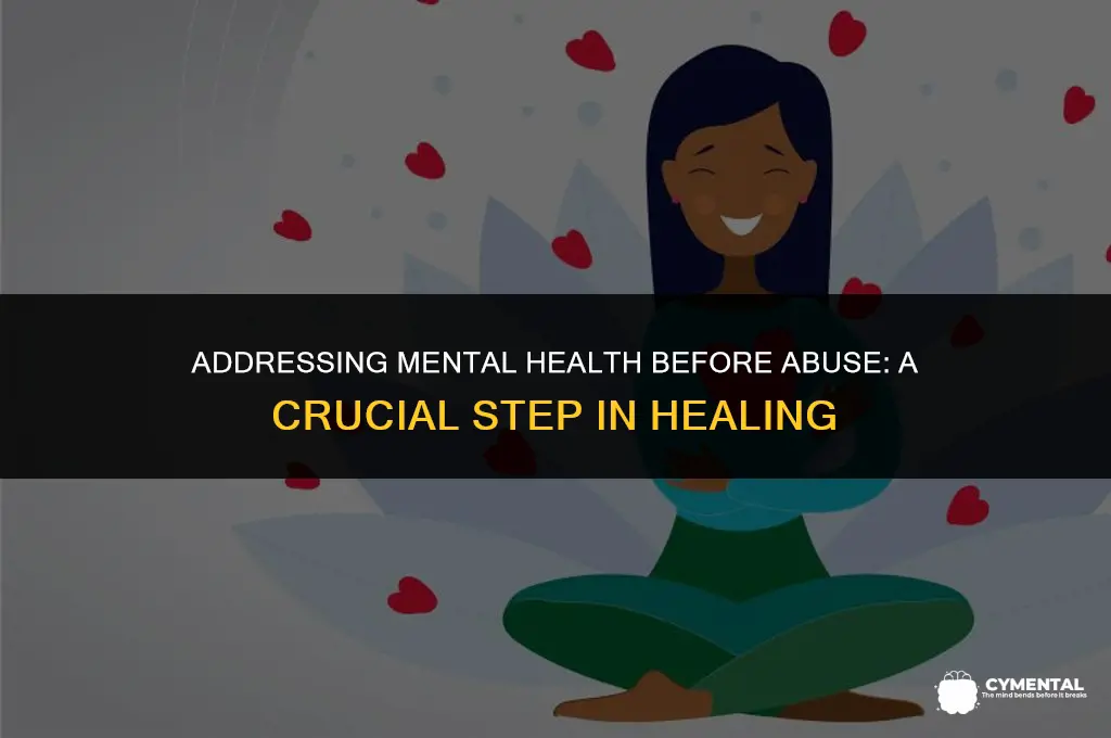 should you handle mental health issues prior to abuse issues