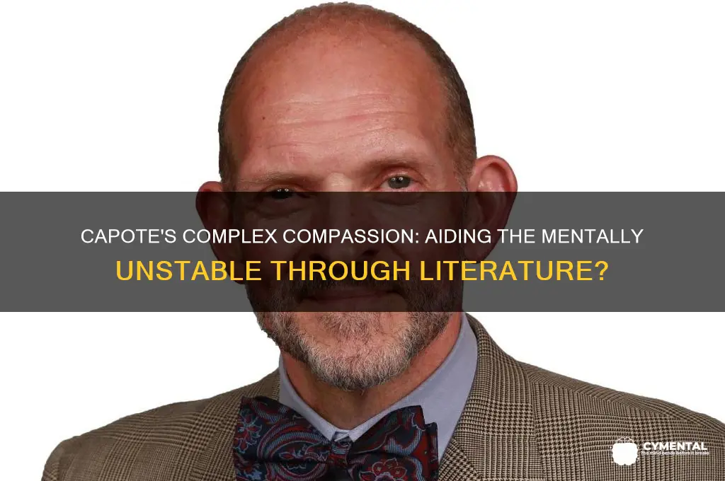 was truman capote trying to help the mentally unstable
