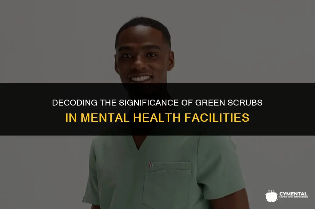 what do green scrubs mean in a mental hospital