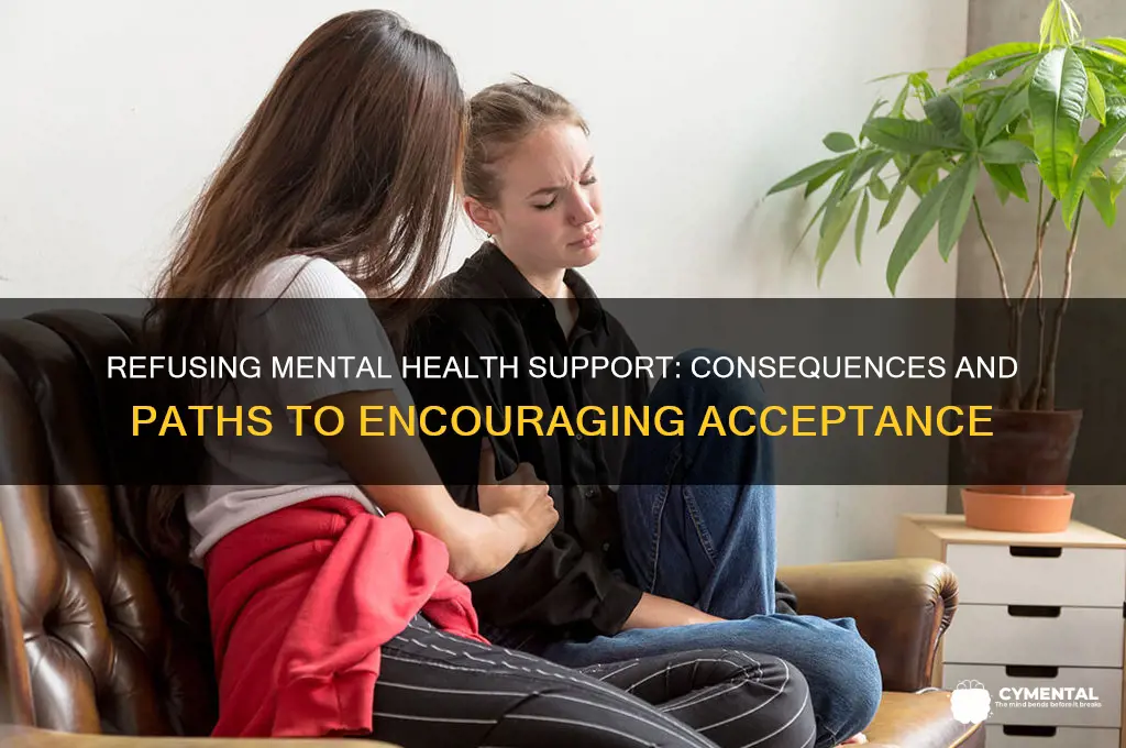 what happens if they refuse help for their mental illness