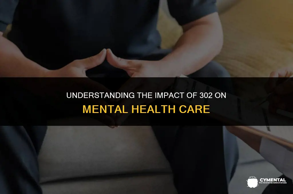 what is 302 in mental health