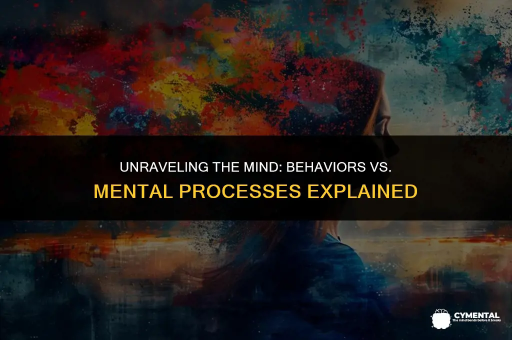 what is the difference between behaviors and mental processes
