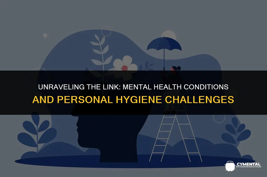 what mental illness causes poor hygiene
