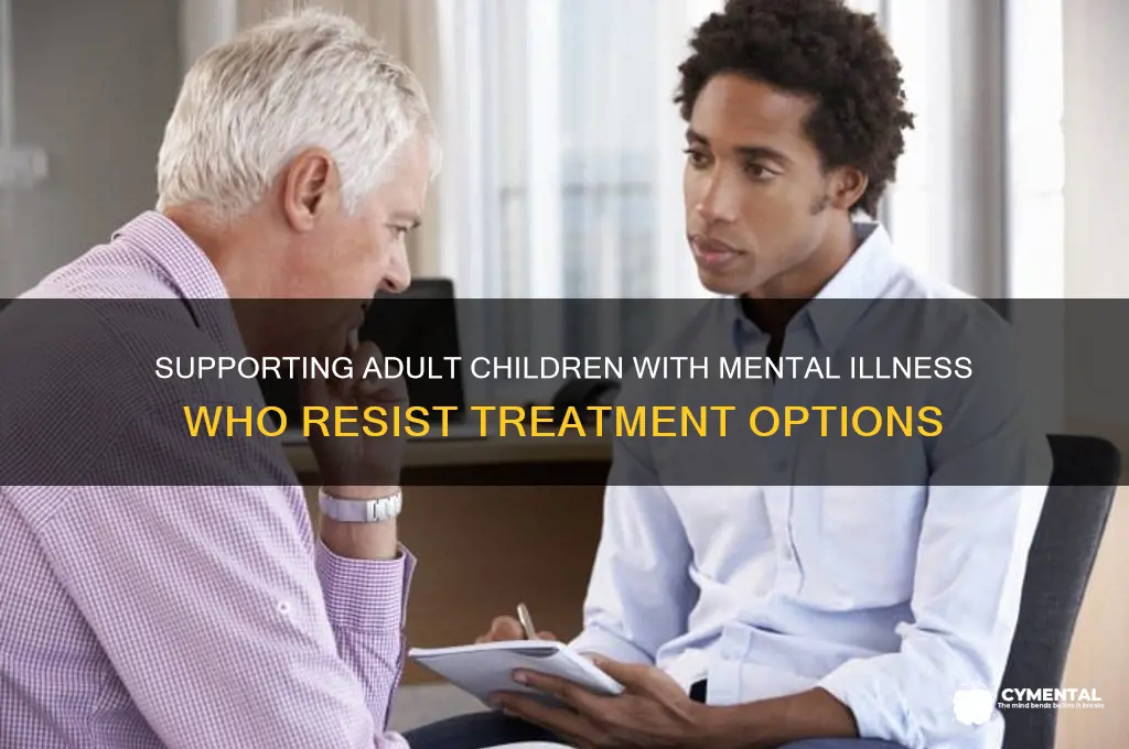 what to do about adult child mentally ill refuses help
