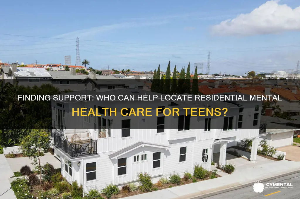 who can help find a residential facility for mental adolescent