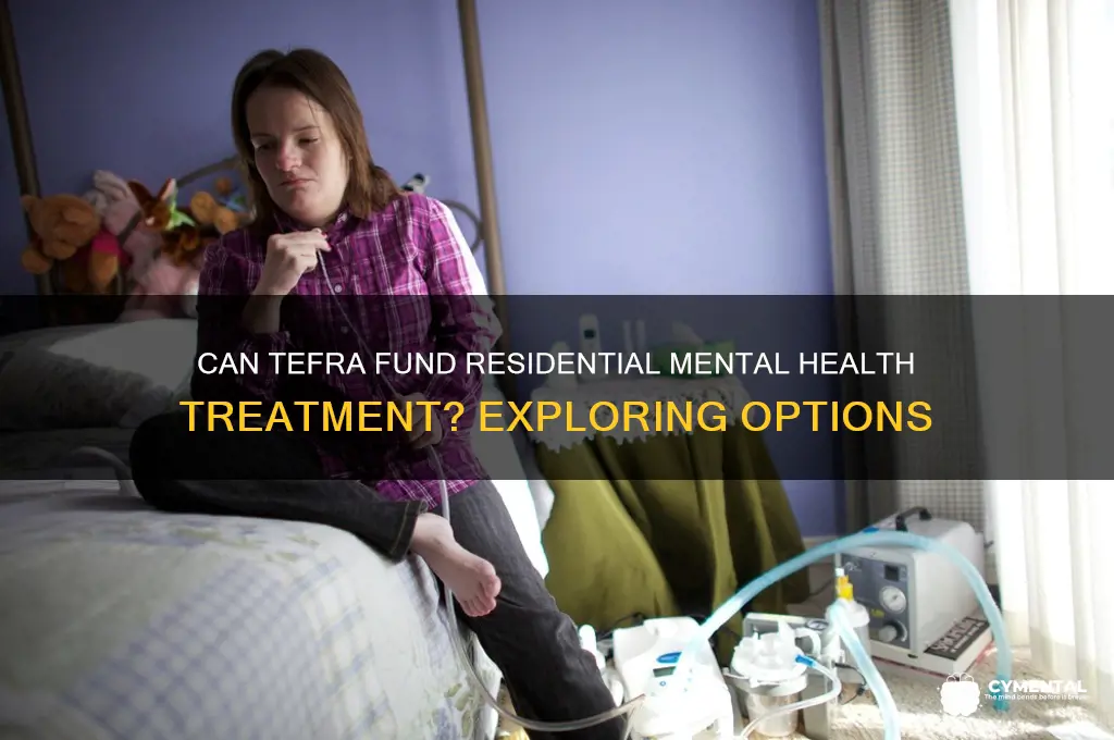 will tefra help pay for residential treatment for mental illness